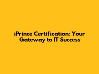iPrince Certification: Your Gateway to IT Success