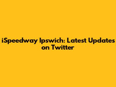 iSpeedway Ipswich: Latest Updates on Twitter