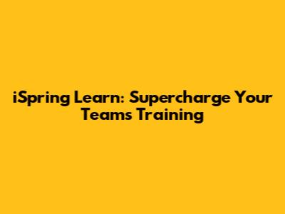 iSpring Learn: Supercharge Your Team's Training