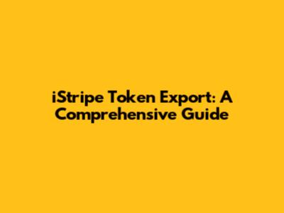iStripe Token Export: A Comprehensive Guide