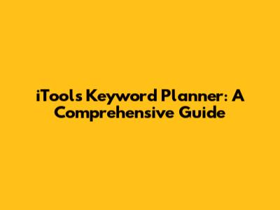 iTools Keyword Planner: A Comprehensive Guide