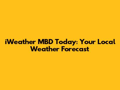 iWeather MBD Today: Your Local Weather Forecast