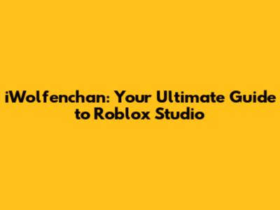iWolfenchan: Your Ultimate Guide to Roblox Studio