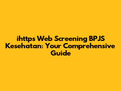 ihttps Web Screening BPJS Kesehatan: Your Comprehensive Guide