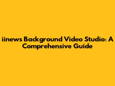 iinews Background Video Studio: A Comprehensive Guide