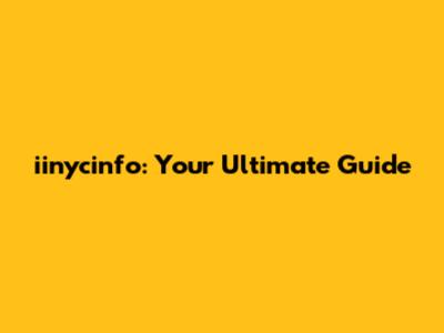 iinycinfo: Your Ultimate Guide