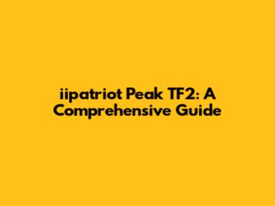 iipatriot Peak TF2: A Comprehensive Guide