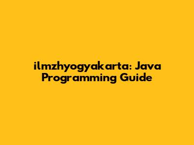 ilmzhyogyakarta: Java Programming Guide