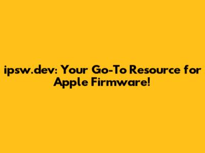 ipsw.dev: Your Go-To Resource for Apple Firmware!