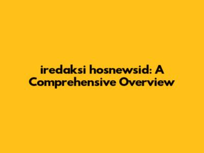 iredaksi hosnewsid: A Comprehensive Overview