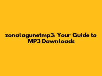 zonalagunetmp3: Your Guide to MP3 Downloads